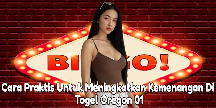 Cara Praktis Untuk Meningkatkan Kemenangan Di Togel Oregon 01