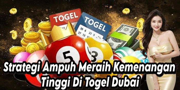 Strategi Ampuh Meraih Kemenangan Tinggi Di Togel Dubai