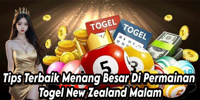 Tips Terbaik Menang Besar Di Permainan Togel New Zealand Malam